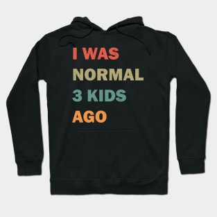 I was normal 3 kids ago Hoodie